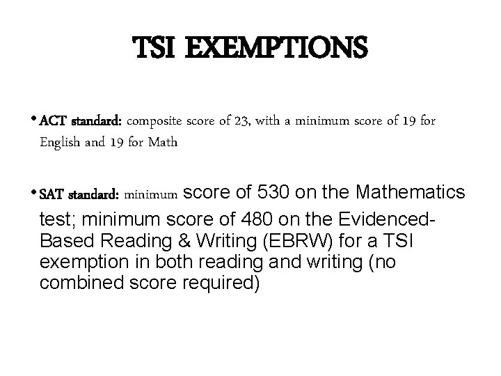  TSI EXEMPTIONS • ACT standard: composite score of 23, with a minimum score