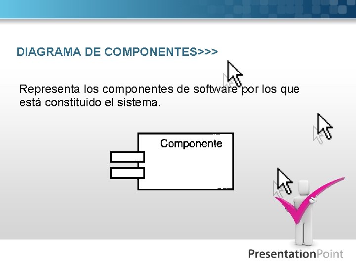 DIAGRAMA DE COMPONENTES>>> Representa los componentes de software por los que está constituido el