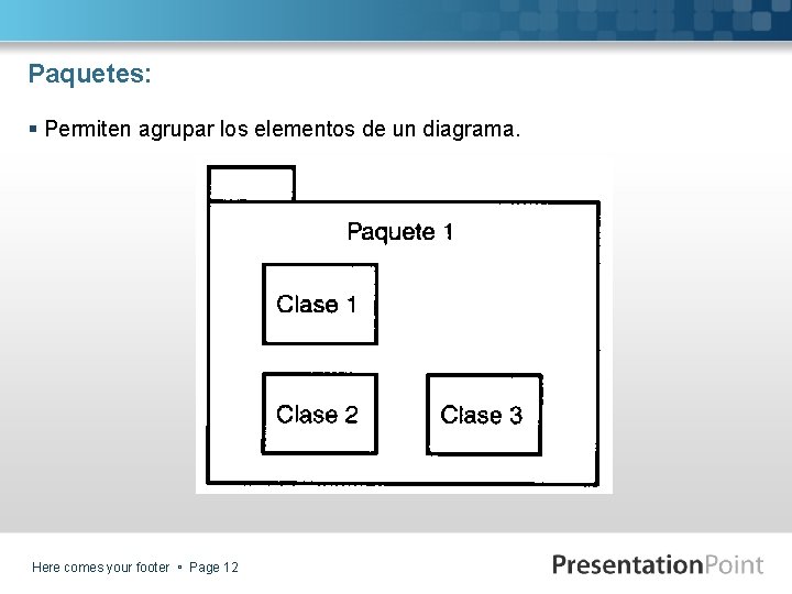 Paquetes: § Permiten agrupar los elementos de un diagrama. Here comes your footer Page