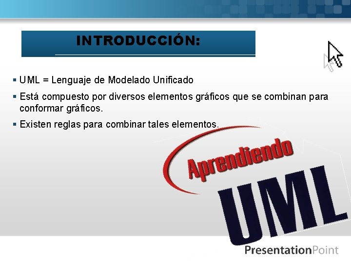 INTRODUCCIÓN: § UML = Lenguaje de Modelado Unificado § Está compuesto por diversos elementos