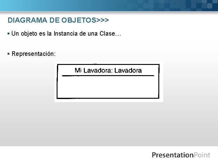 DIAGRAMA DE OBJETOS>>> § Un objeto es la Instancia de una Clase… § Representación: