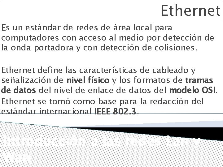 Ethernet Es un estándar de redes de área local para computadores con acceso al