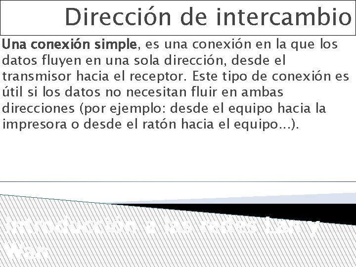 Dirección de intercambio Una conexión simple, es una conexión en la que los datos