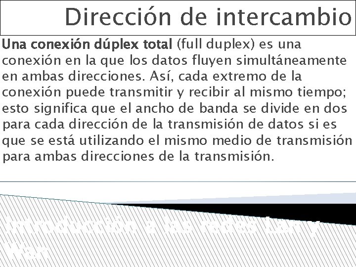 Dirección de intercambio Una conexión dúplex total (full duplex) es una conexión en la