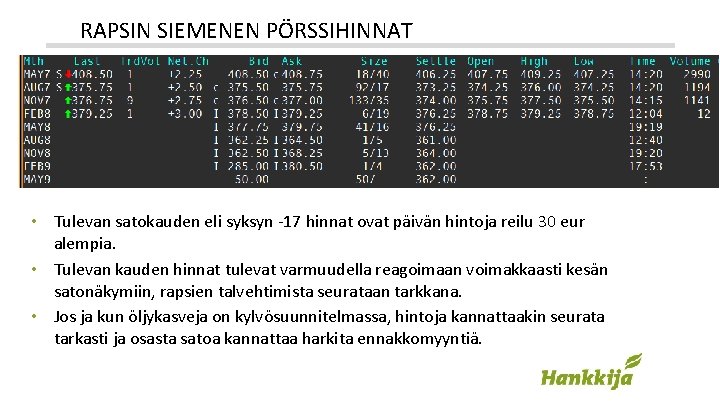 RAPSIN SIEMENEN PÖRSSIHINNAT • Tulevan satokauden eli syksyn -17 hinnat ovat päivän hintoja reilu