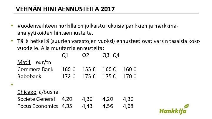 VEHNÄN HINTAENNUSTEITA 2017 • Vuodenvaihteen nurkilla on julkaistu lukuisia pankkien ja markkinaanalyytikoiden hintaennusteita. •