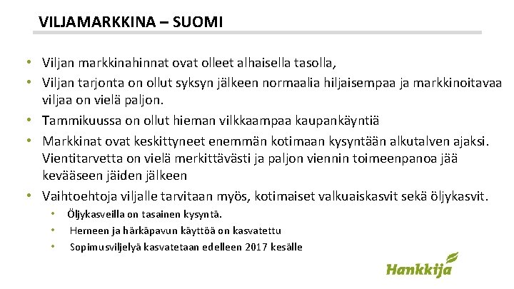 VILJAMARKKINA – SUOMI • Viljan markkinahinnat ovat olleet alhaisella tasolla, • Viljan tarjonta on