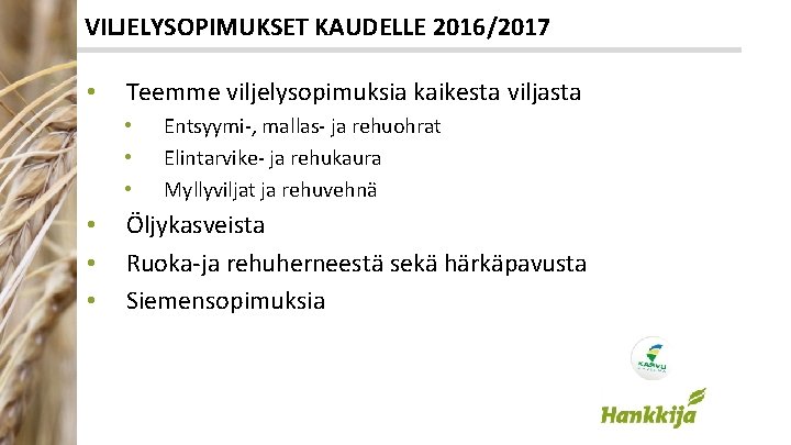 VILJELYSOPIMUKSET KAUDELLE 2016/2017 • Teemme viljelysopimuksia kaikesta viljasta • • • Entsyymi-, mallas- ja