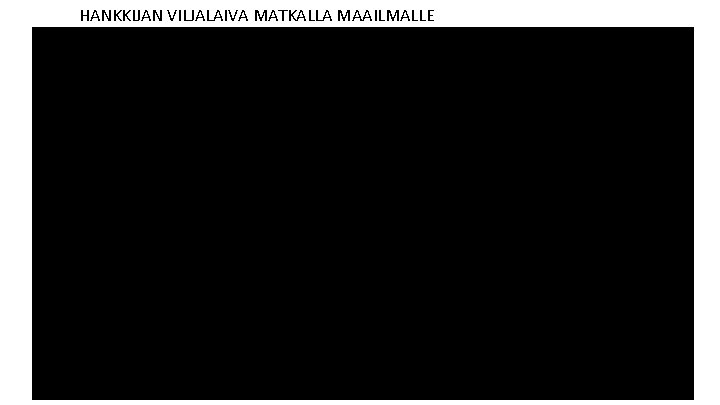 HANKKIJAN VILJALAIVA MATKALLA MAAILMALLE 