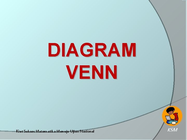 DIAGRAM VENN Kiat Sukses Matematika Menuju Ujian Nasional KSM 