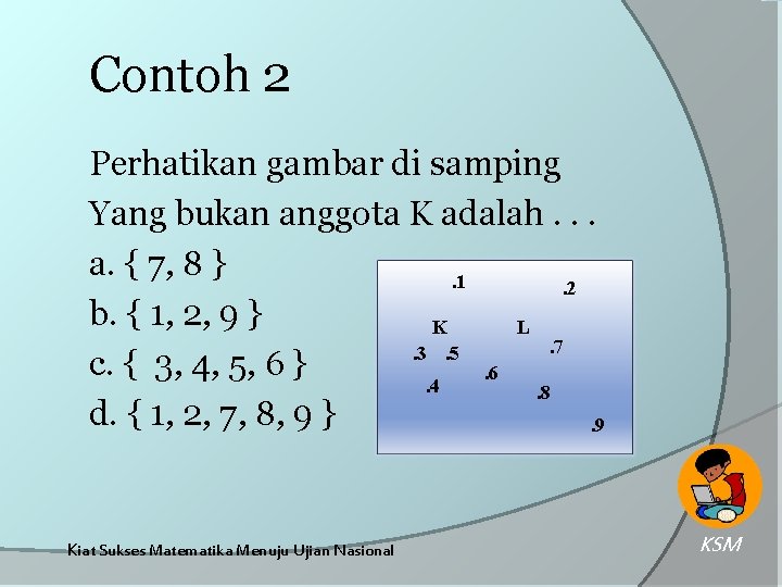 Contoh 2 Perhatikan gambar di samping Yang bukan anggota K adalah. . . a.