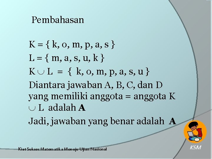 Pembahasan K = { k, o, m, p, a, s } L = {