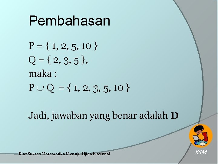 Pembahasan P = { 1, 2, 5, 10 } Q = { 2, 3,