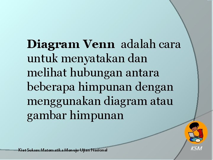 Diagram Venn adalah cara untuk menyatakan dan melihat hubungan antara beberapa himpunan dengan menggunakan