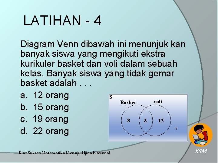 LATIHAN - 4 Diagram Venn dibawah ini menunjuk kan banyak siswa yang mengikuti ekstra