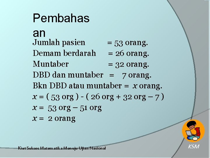 Pembahas an Jumlah pasien = 53 orang. Demam berdarah = 26 orang. Muntaber =