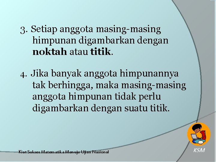 3. Setiap anggota masing-masing himpunan digambarkan dengan noktah atau titik. 4. Jika banyak anggota