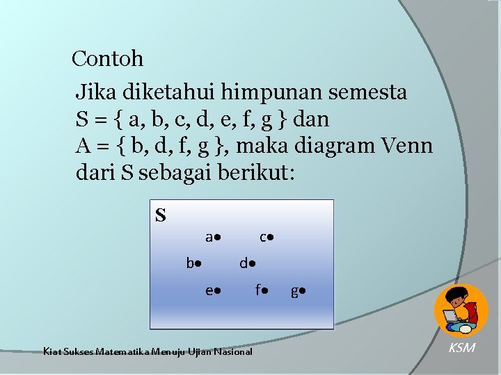 Contoh Jika diketahui himpunan semesta S = { a, b, c, d, e, f,