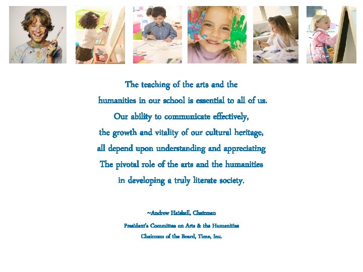 The teaching of the arts and the humanities in our school is essential to