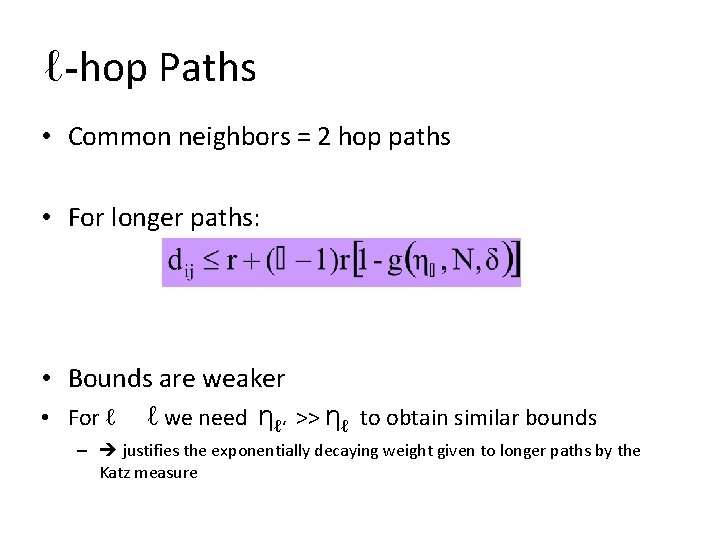 ℓ-hop Paths • Common neighbors = 2 hop paths • For longer paths: •