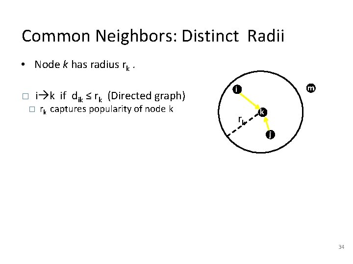 Common Neighbors: Distinct Radii • Node k has radius rk. � i k if