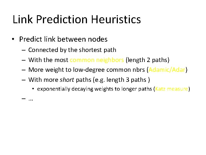 Link Prediction Heuristics • Predict link between nodes – – Connected by the shortest