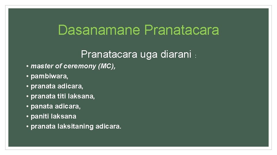 Dasanamane Pranatacara uga diarani : • master of ceremony (MC), • pambiwara, • pranata
