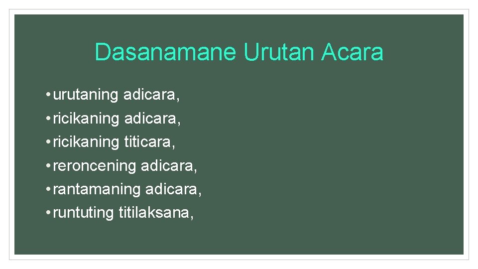 Dasanamane Urutan Acara • urutaning adicara, • ricikaning titicara, • reroncening adicara, • rantamaning