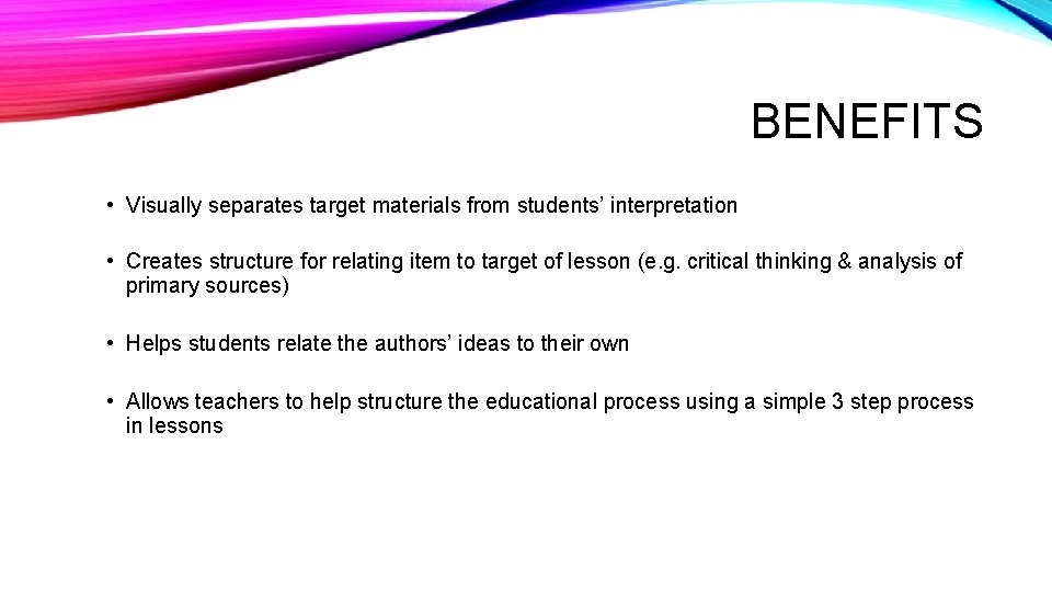 BENEFITS • Visually separates target materials from students’ interpretation • Creates structure for relating