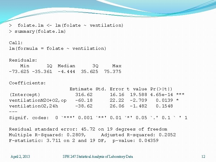 > folate. lm <- lm(folate ~ ventilation) > summary(folate. lm) Call: lm(formula = folate