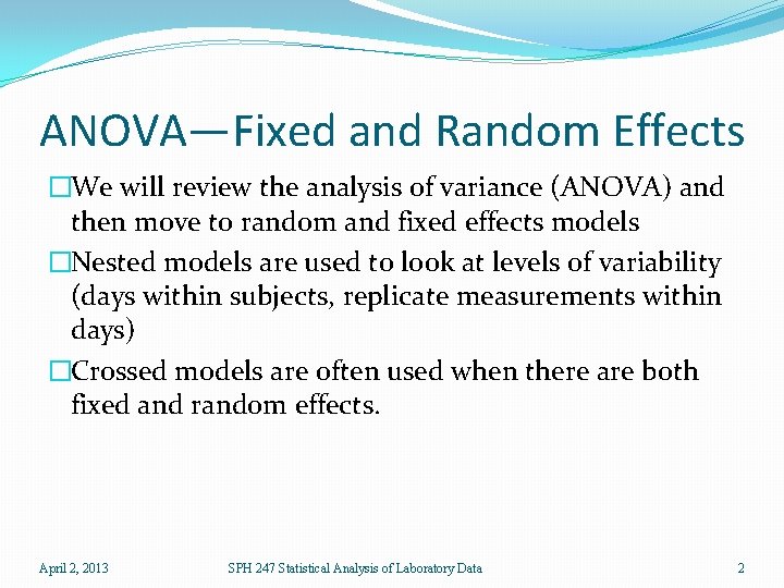 ANOVA—Fixed and Random Effects �We will review the analysis of variance (ANOVA) and then