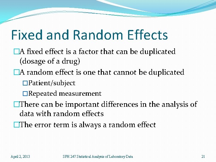 Fixed and Random Effects �A fixed effect is a factor that can be duplicated