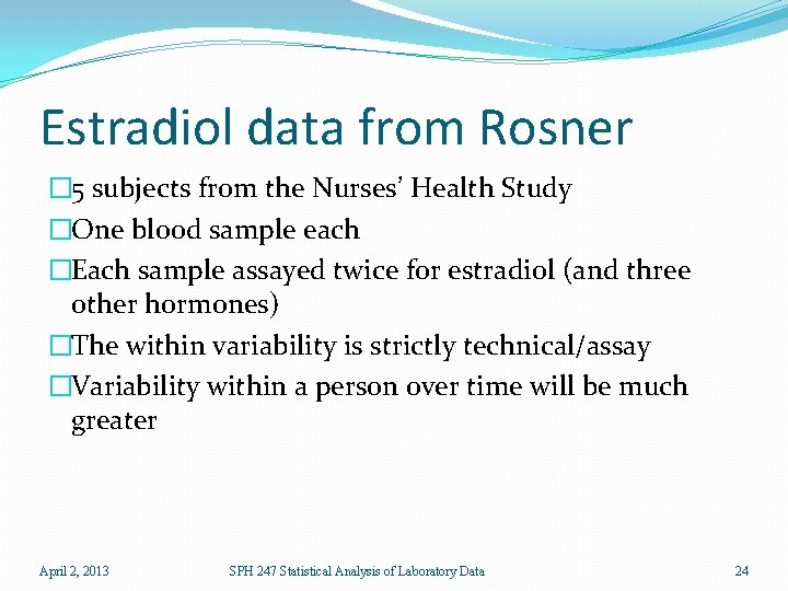 Estradiol data from Rosner � 5 subjects from the Nurses’ Health Study �One blood