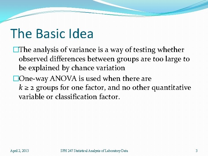 The Basic Idea �The analysis of variance is a way of testing whether observed