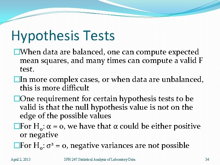 Hypothesis Tests �When data are balanced, one can compute expected mean squares, and many