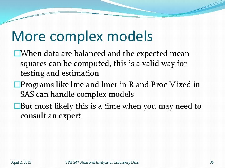 More complex models �When data are balanced and the expected mean squares can be