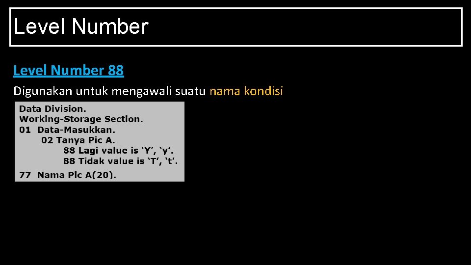 Level Number 88 Digunakan untuk mengawali suatu nama kondisi 
