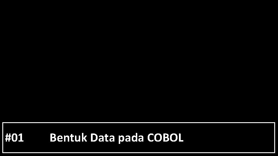 #01 Bentuk Data pada COBOL 