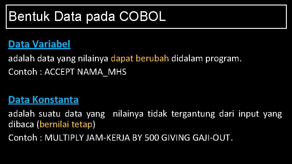 Bentuk Data pada COBOL Data Variabel adalah data yang nilainya dapat berubah didalam program.