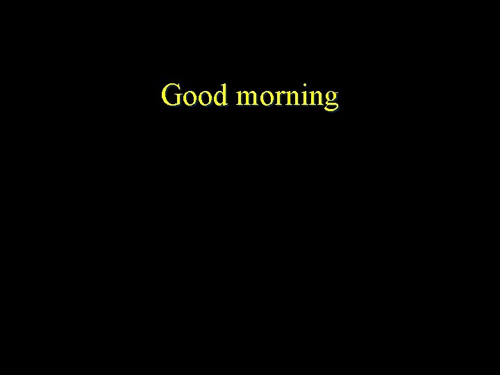 Good morning 