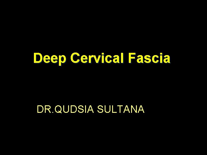 Deep Cervical Fascia DR. QUDSIA SULTANA 