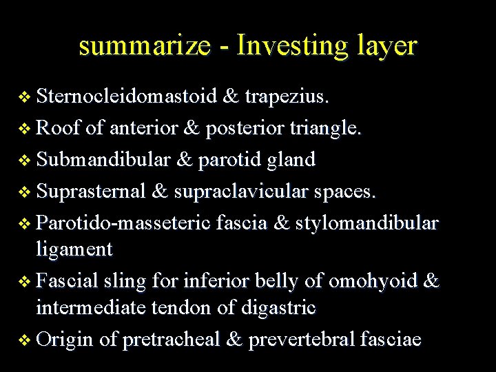 summarize - Investing layer v Sternocleidomastoid & trapezius. v Roof of anterior & posterior