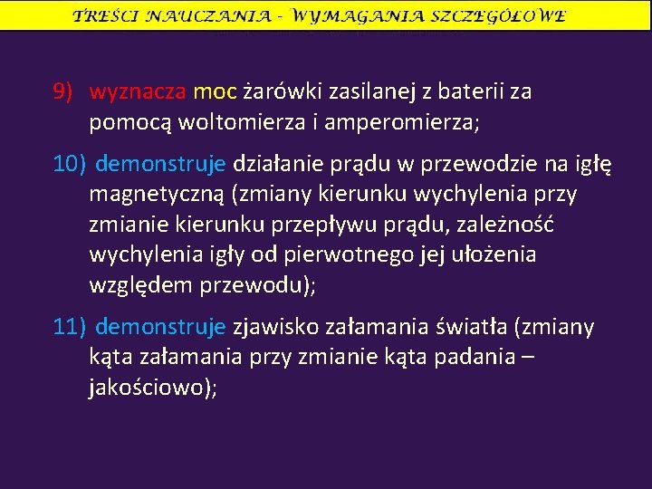 9) wyznacza moc żarówki zasilanej z baterii za pomocą woltomierza i amperomierza; 10) demonstruje