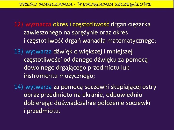 12) wyznacza okres i częstotliwość drgań ciężarka zawieszonego na sprężynie oraz okres i częstotliwość