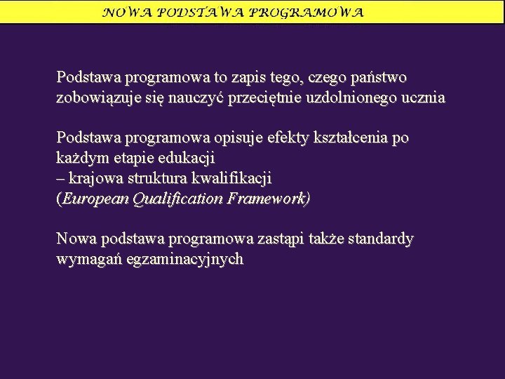 Podstawa programowa to zapis tego, czego państwo zobowiązuje się nauczyć przeciętnie uzdolnionego ucznia Podstawa