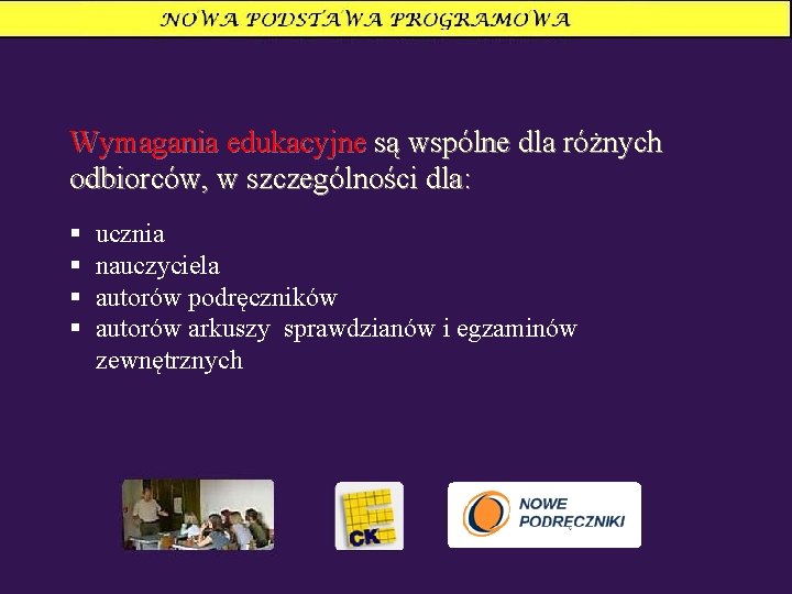 Wymagania edukacyjne są wspólne dla różnych odbiorców, w szczególności dla: § § ucznia nauczyciela