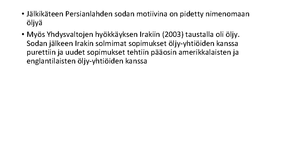  • Jälkikäteen Persianlahden sodan motiivina on pidetty nimenomaan öljyä • Myös Yhdysvaltojen hyökkäyksen