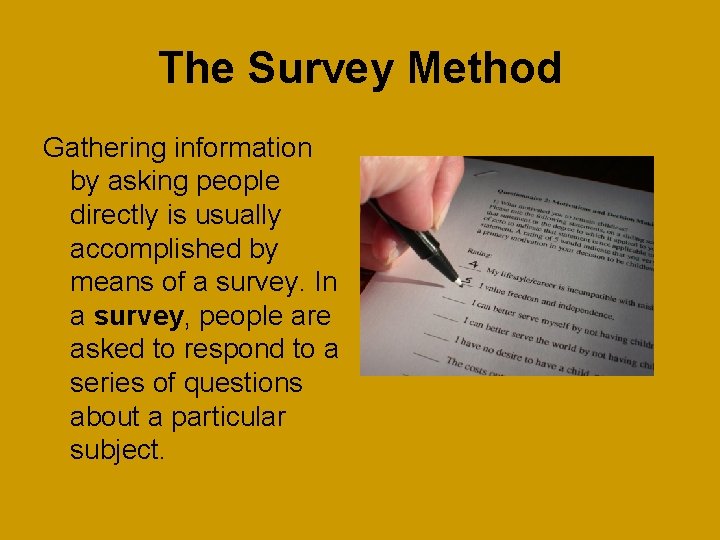 The Survey Method Gathering information by asking people directly is usually accomplished by means