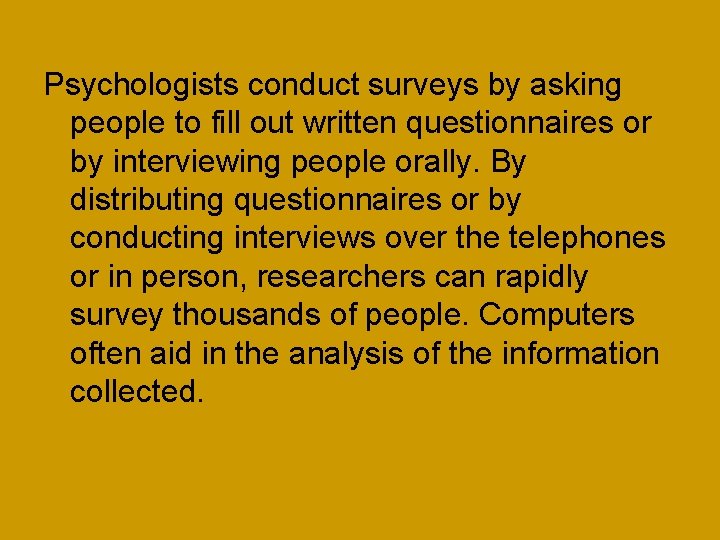 Psychologists conduct surveys by asking people to fill out written questionnaires or by interviewing