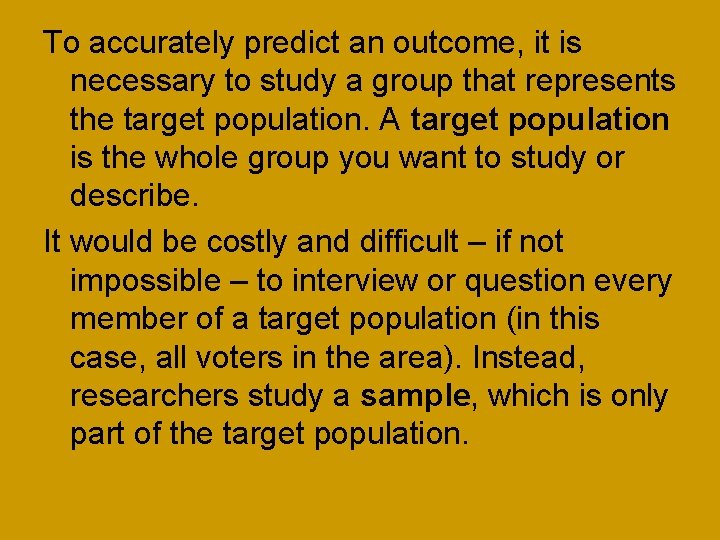 To accurately predict an outcome, it is necessary to study a group that represents